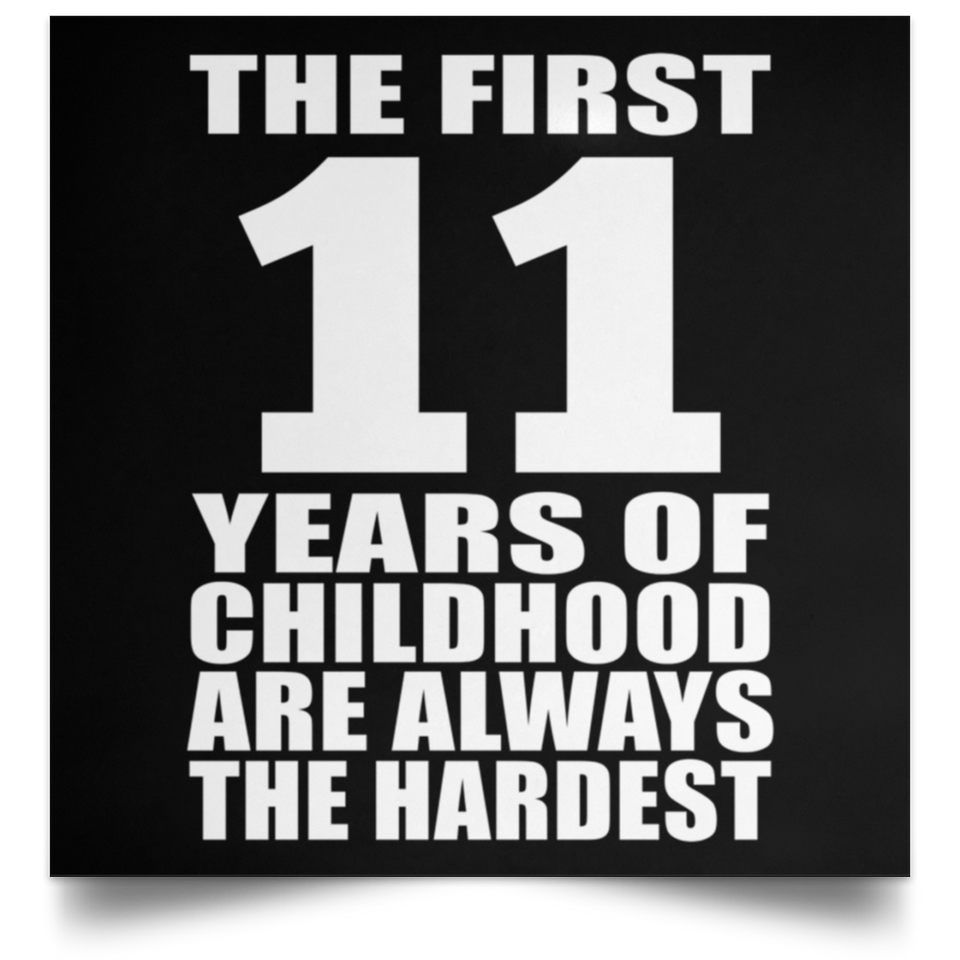 11th Birthday First 11 Years of Childhood Are The Hardest - Poster Square