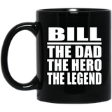 Bill The Dad The Hero The Legend - 11 Oz Coffee Mug Black