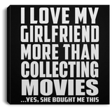 I Love My Girlfriend More Than Collecting Movies - Canvas Square