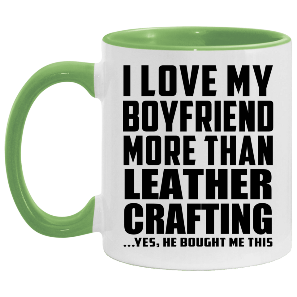 I Love My Boyfriend More Than Leather Crafting - 11oz Accent Mug Green
