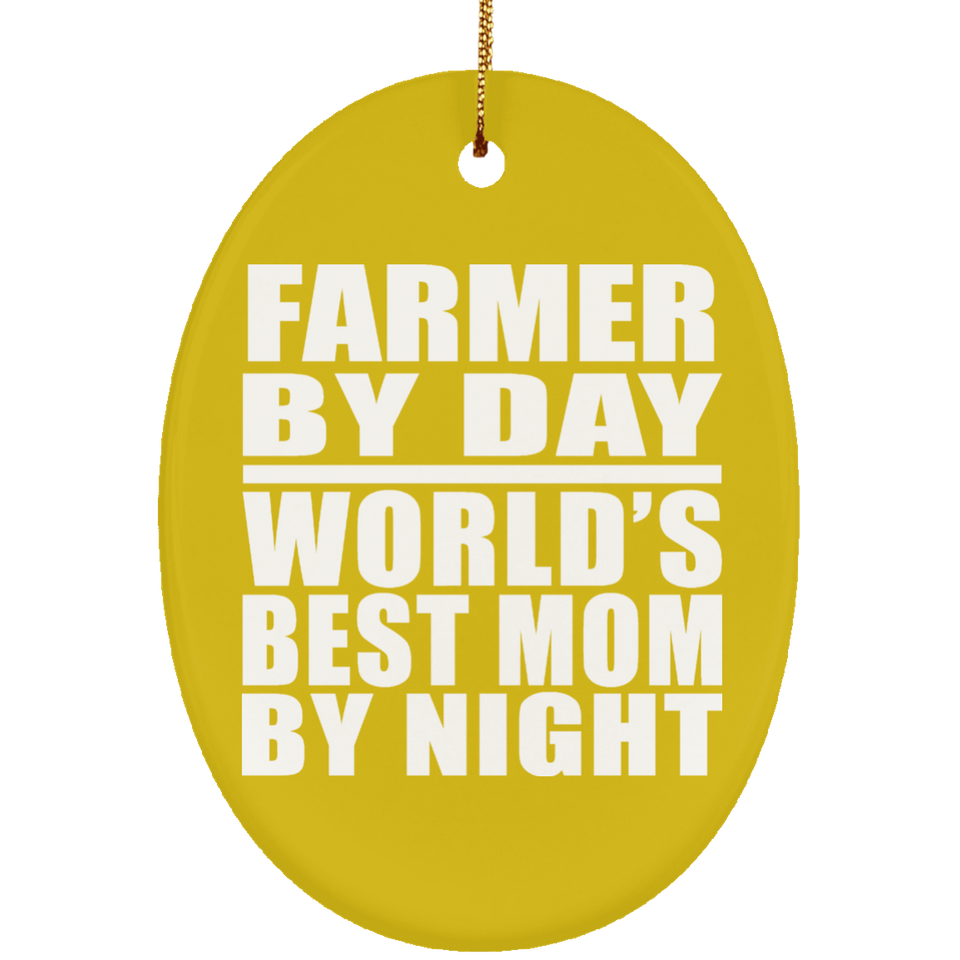 Farmer By Day World's Best Mom By Night - Oval Ornament