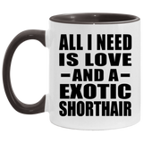 All I Need Is Love And A Exotic Shorthair - 11oz Accent Mug Black