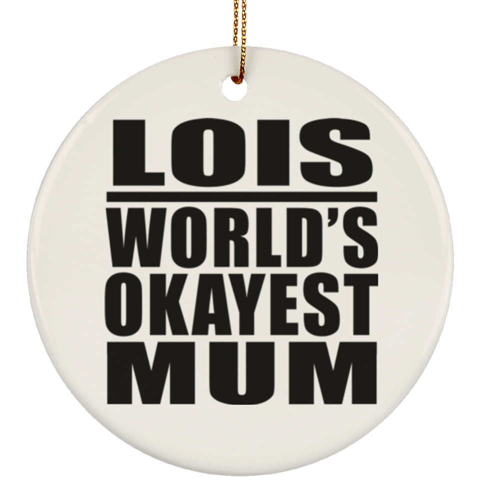 Lois World's Okayest Mum - Circle Ornament