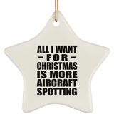 All I Want For Christmas Is More Aircraft Spotting - Star Ornament
