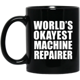 World's Okayest Machine Repairer - 11 Oz Coffee Mug Black