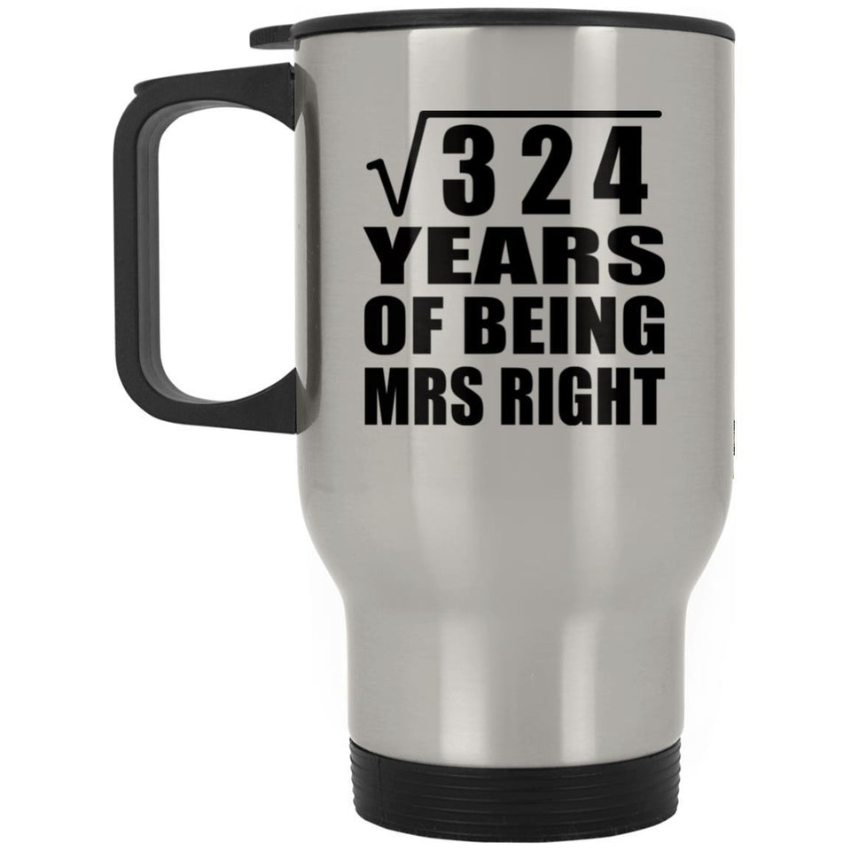18th Anniversary Square Root of 324 Years of Being Mrs Right - Silver Travel Mug