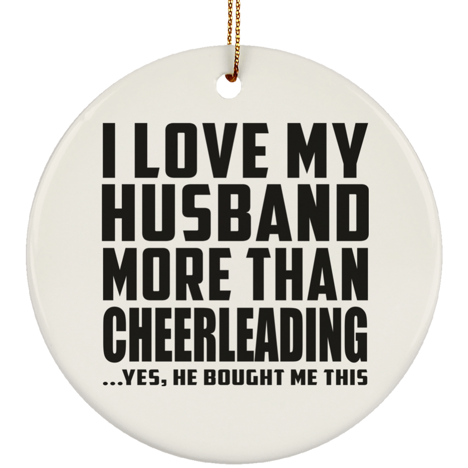 I Love My Husband More Than Cheerleading - Circle Ornament