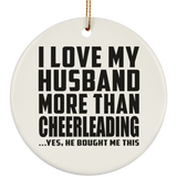 I Love My Husband More Than Cheerleading - Circle Ornament