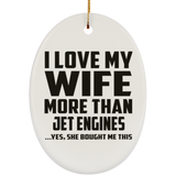 I Love My Wife More Than Jet Engines - Oval Ornament