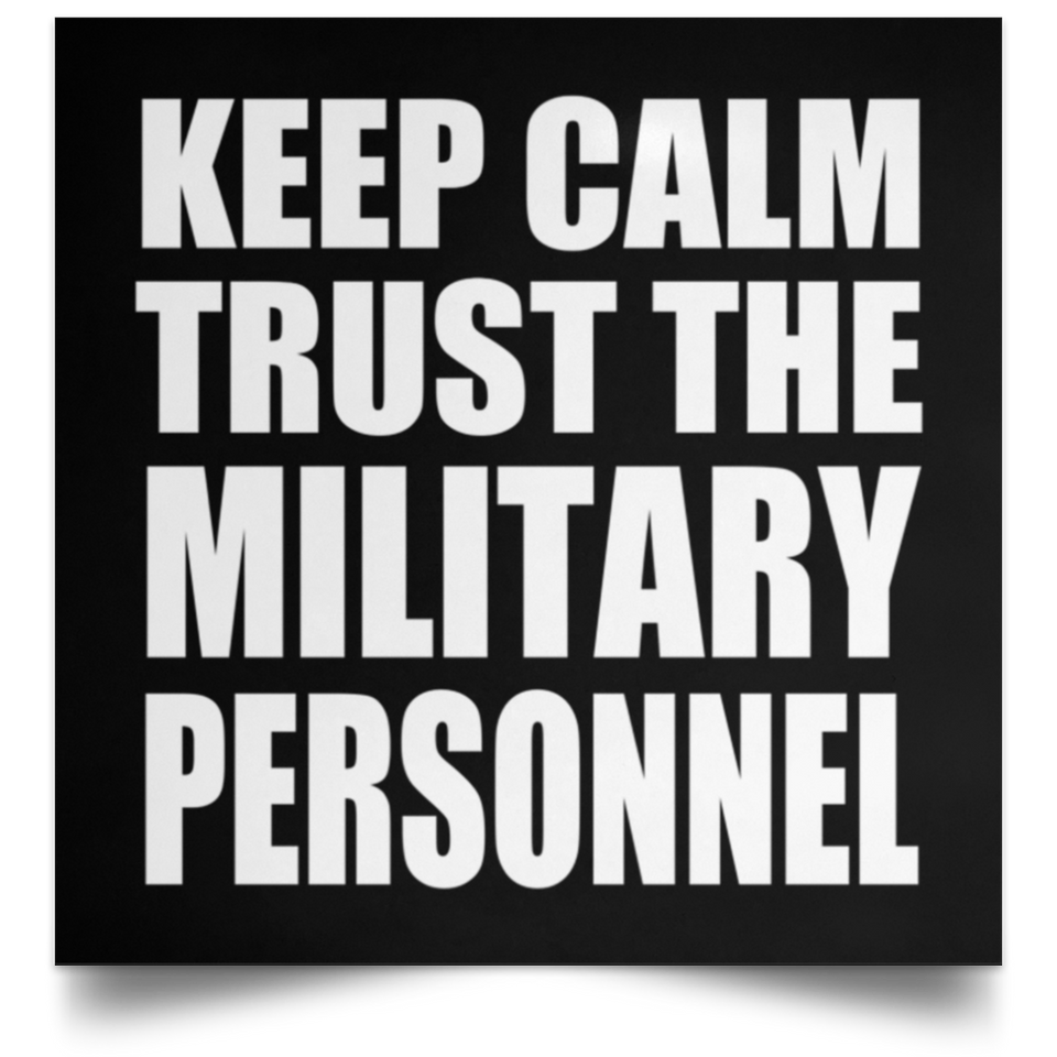 Keep Calm and Trust The Military Personnel - Poster Square