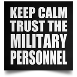 Keep Calm and Trust The Military Personnel - Poster Square
