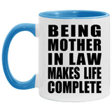 Being Mother In Law Makes Life Complete - 11oz Accent Mug Blue