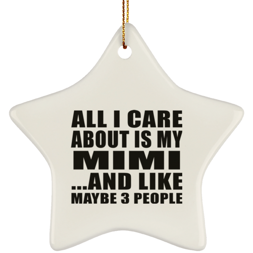 All I Care About Is My Mimi - Star Ornament