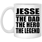 Jesse The Dad The Hero The Legend - 11 Oz Coffee Mug