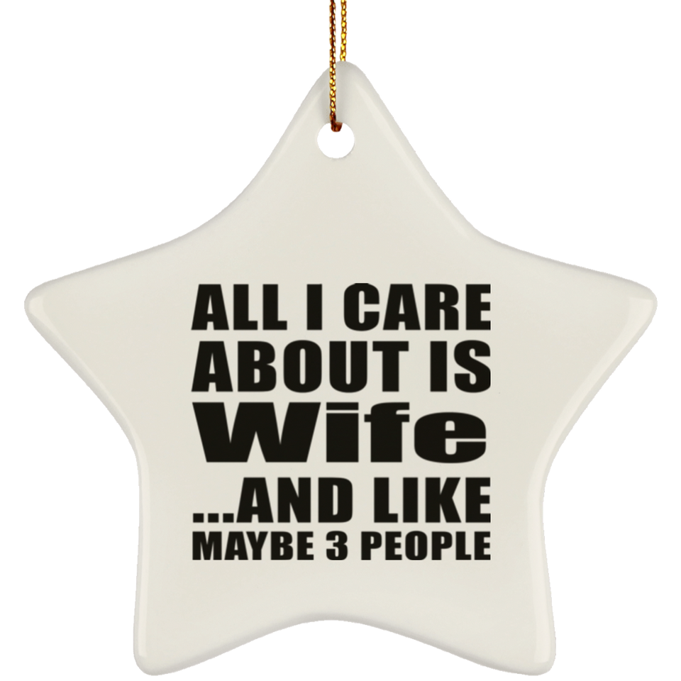 All I Care About Is Wife - Star Ornament