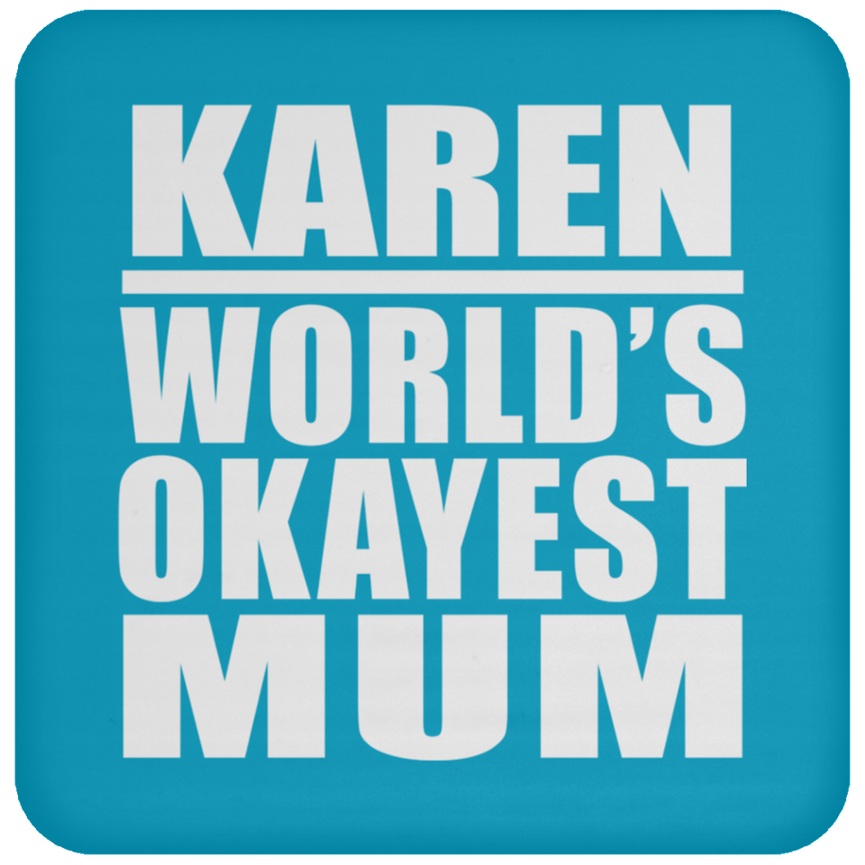 Karen World's Okayest Mum - Drink Coaster