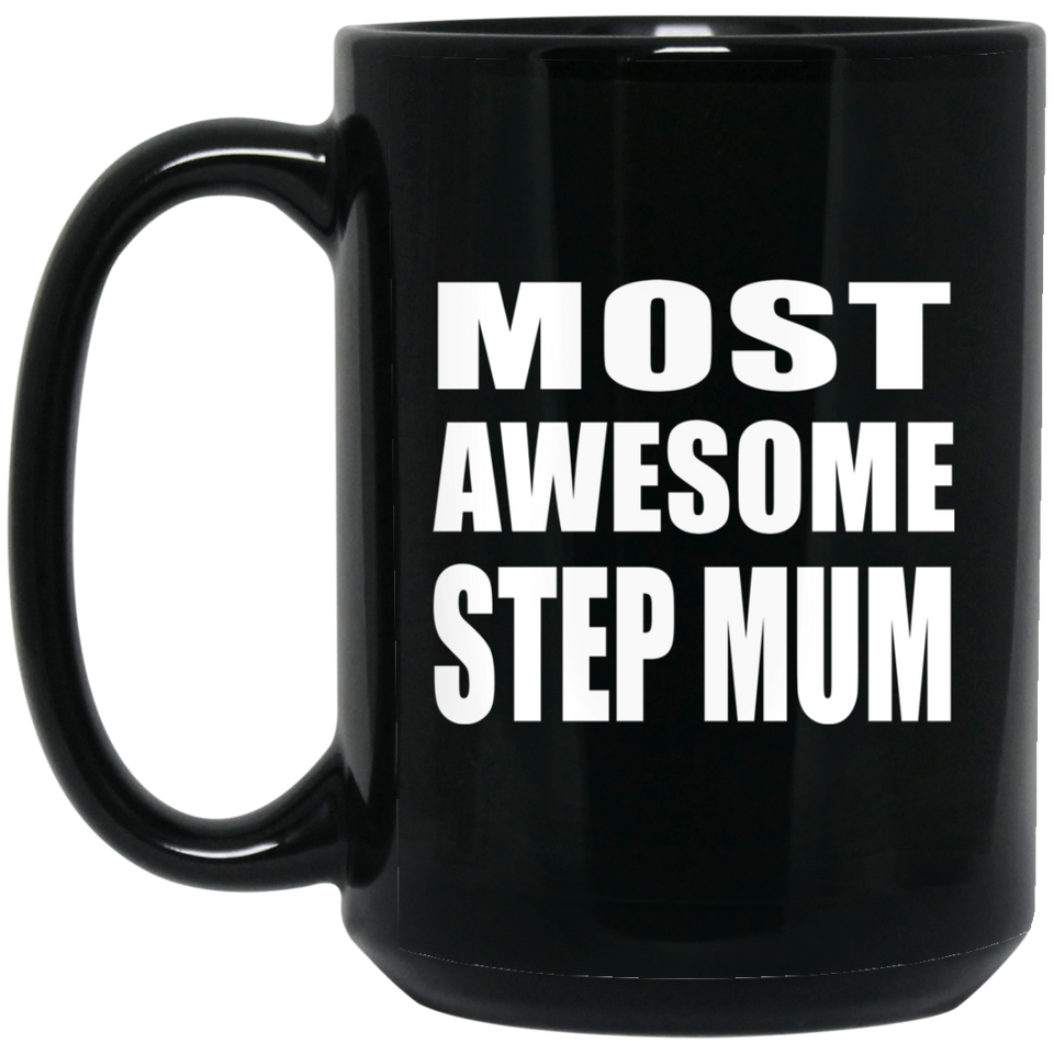 Most Awesome Step Mum - 15 Oz Coffee Mug Black