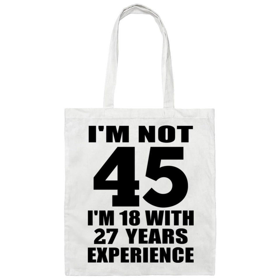45th Birthday I'm Not 45 I'm 18 With 27 Years Experience - Tote Bag White