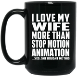 I Love My Wife More Than Stop Motion Animation - 15 Oz Coffee Mug Black