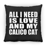 All I Need Is Love And My Calico Cat - Throw Pillow Black