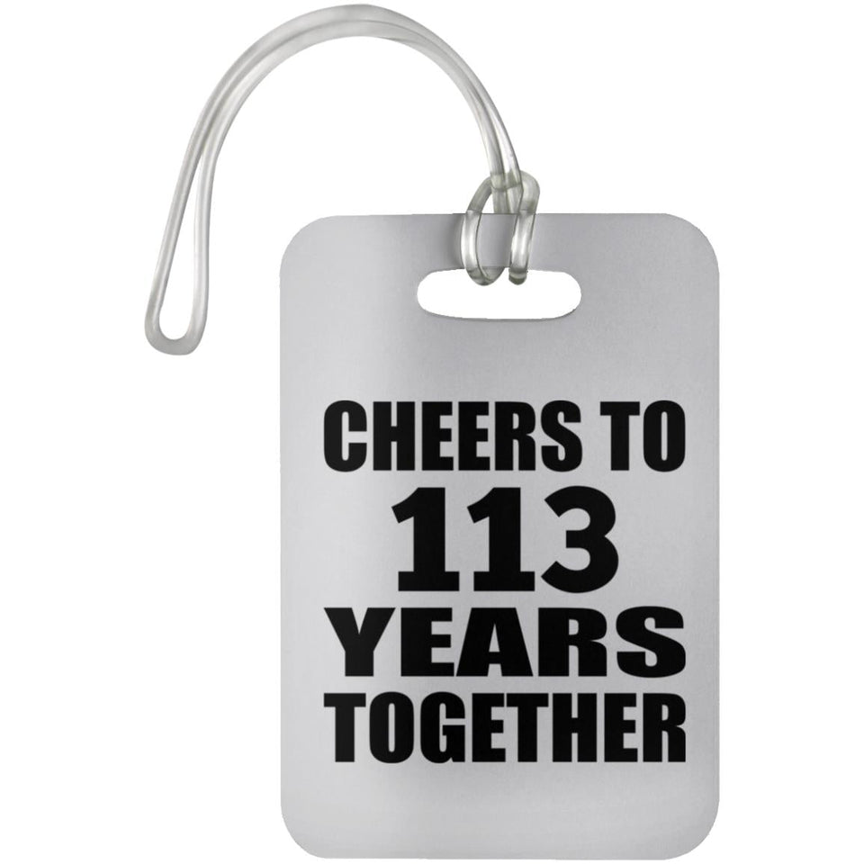 113th Anniversary Cheers To 113 Years Together - Luggage Bag Tag