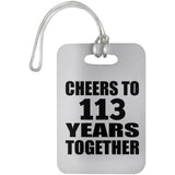 113th Anniversary Cheers To 113 Years Together - Luggage Bag Tag
