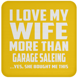 I Love My Wife More Than Garage Saleing - Drink Coaster