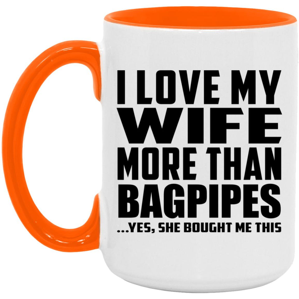 I Love My Wife More Than Bagpipes - 15oz Accent Mug Orange