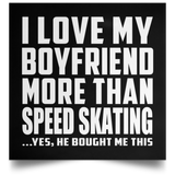 I Love My Boyfriend More Than Speed Skating - Poster Square