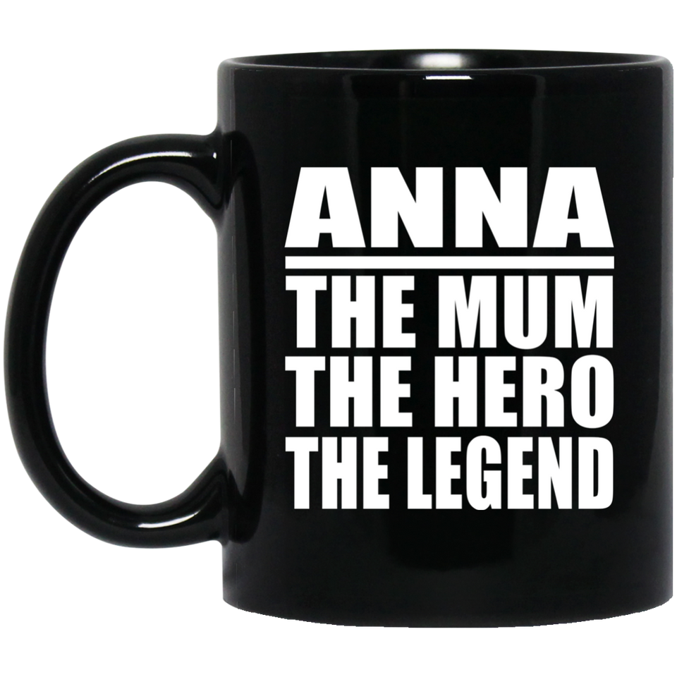 Anna The Mum The Hero The Legend - 11 Oz Coffee Mug Black