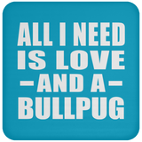 All I Need Is Love And A Bullpug - Drink Coaster