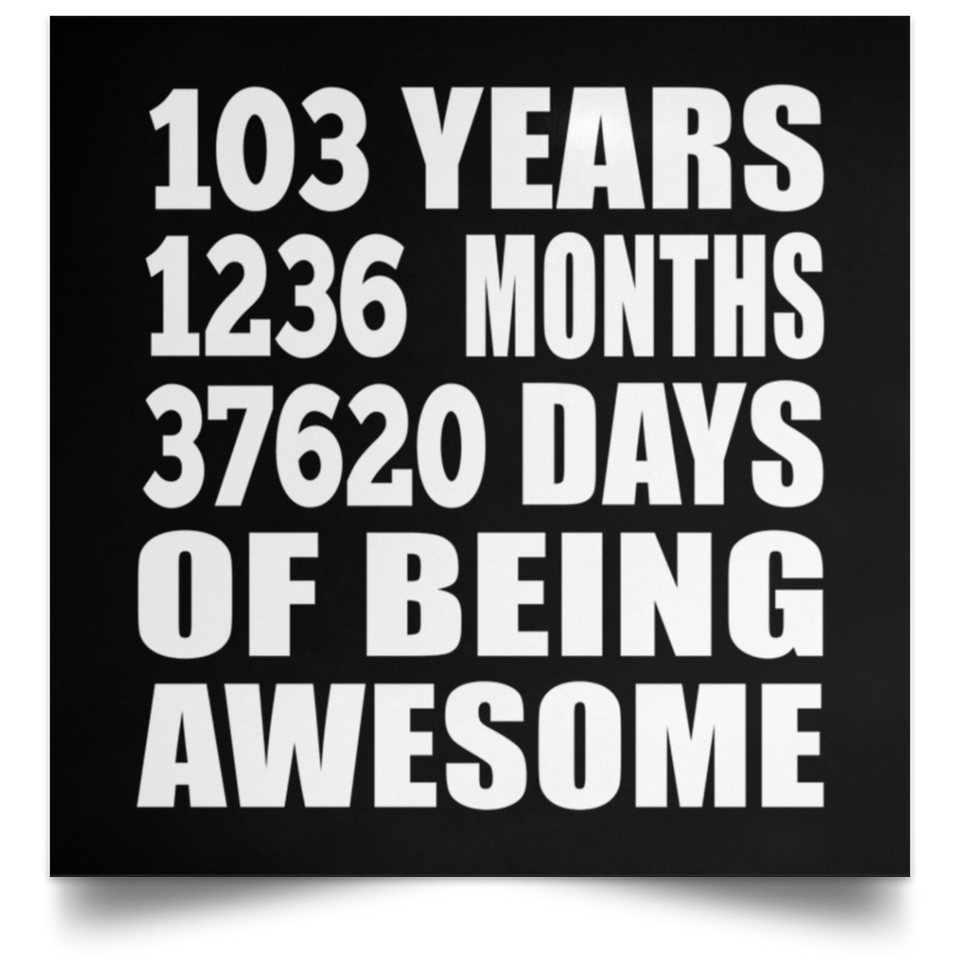103rd Birthday 103 Years 1236 Months 37620 Days Of Awesome - Poster Square