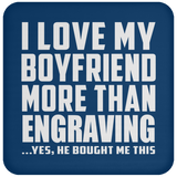 I Love My Boyfriend More Than Engraving - Drink Coaster