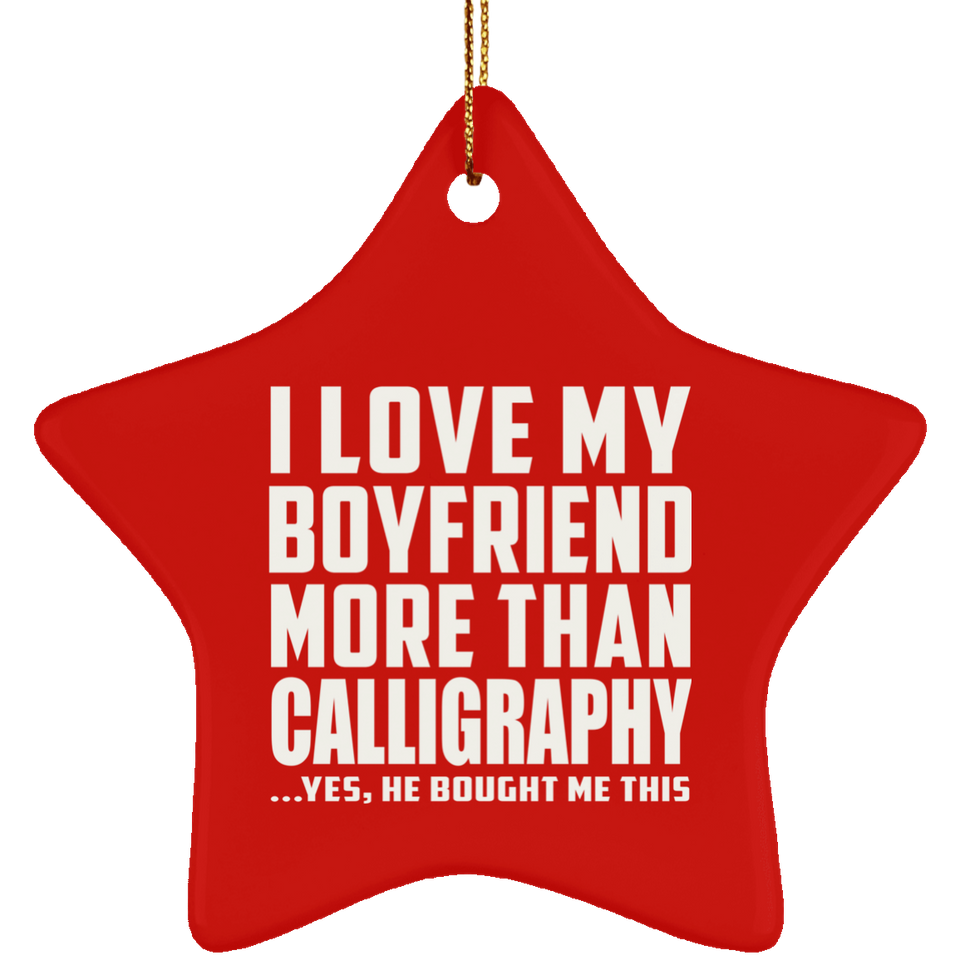 I Love My Boyfriend More Than Calligraphy - Star Ornament