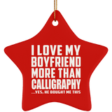 I Love My Boyfriend More Than Calligraphy - Star Ornament