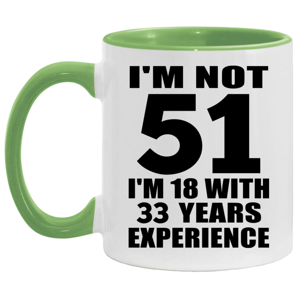 51st Birthday I'm Not 51 I'm 18 With 33 Years Experience - 11oz Accent Mug Green