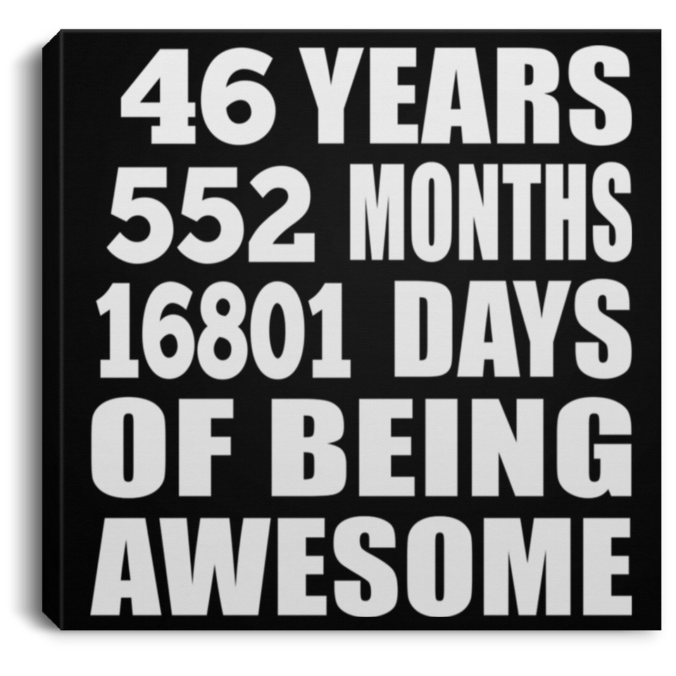 46th Birthday 46 Years 552 Months 16801 Days Of Awesome - Canvas Square
