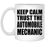 Keep Calm and Trust The Automobile Mechanic - 11oz Coffee Mug