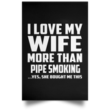I Love My Wife More Than Pipe Smoking - Poster Portrait