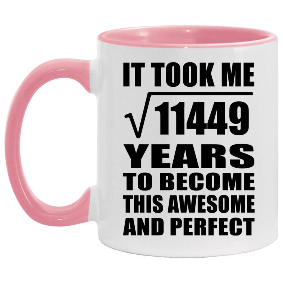 107th Birthday Took Square Root of 11449 Years To Awesome - 11oz Accent Mug Pink