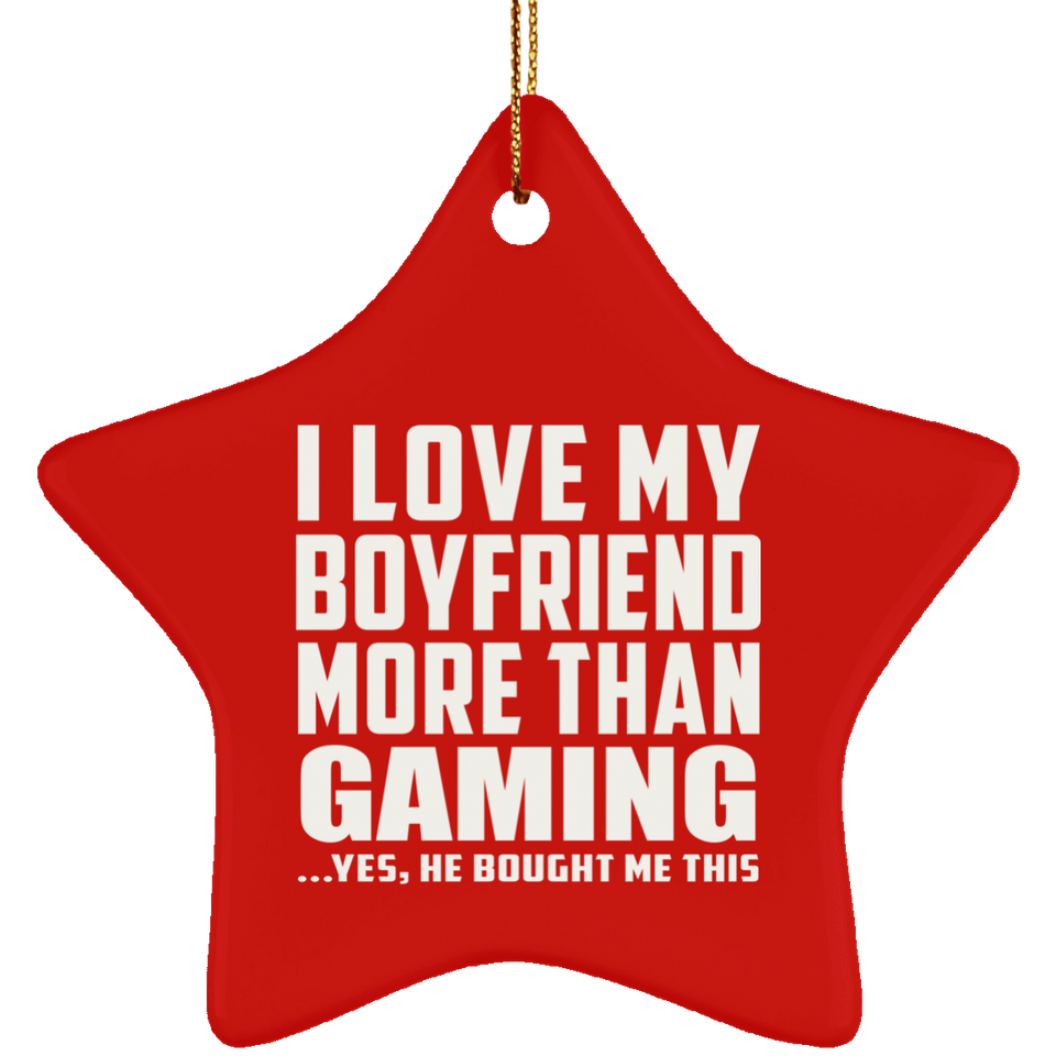I Love My Boyfriend More Than Gaming - Star Ornament