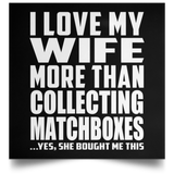 I Love My Wife More Than Collecting Matchboxes - Poster Square