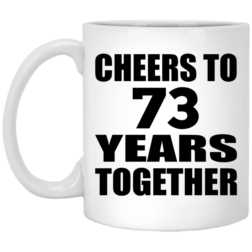 73rd Anniversary Cheers To 73 Years Together - 11oz Coffee Mug