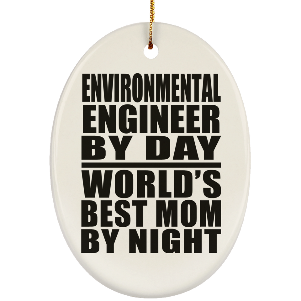 Environmental Engineer By Day World's Best Mom By Night - Oval Ornament