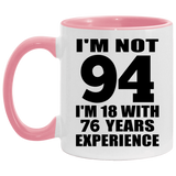 94th Birthday I'm Not 94 I'm 18 With 76 Years Experience - 11oz Accent Mug Pink
