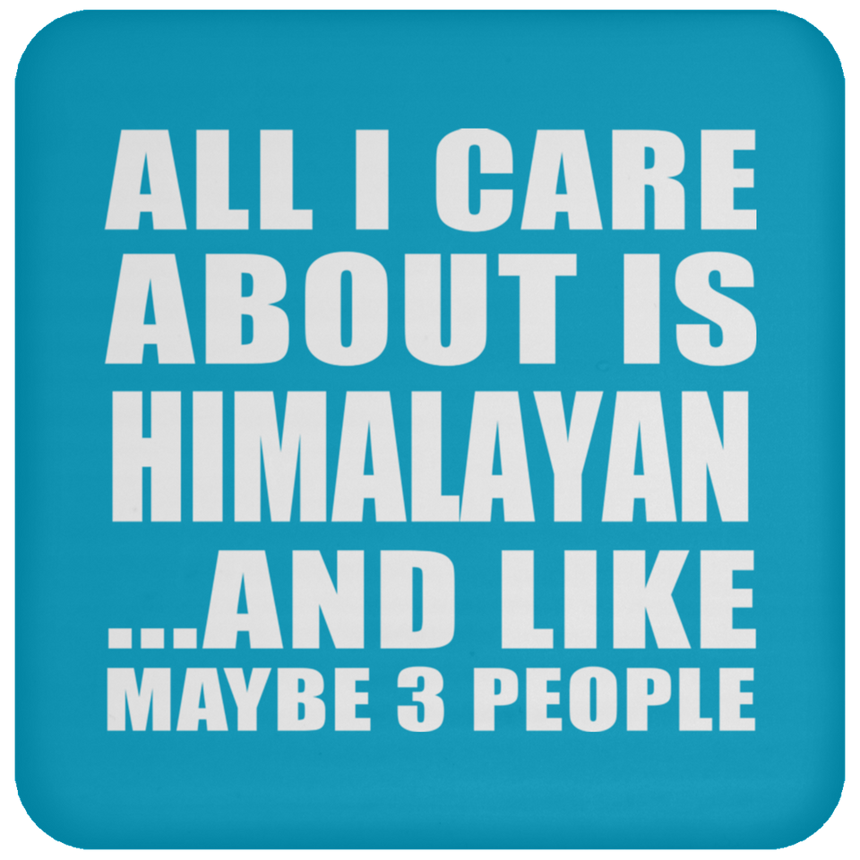 All I Care About Is Himalayan - Drink Coaster