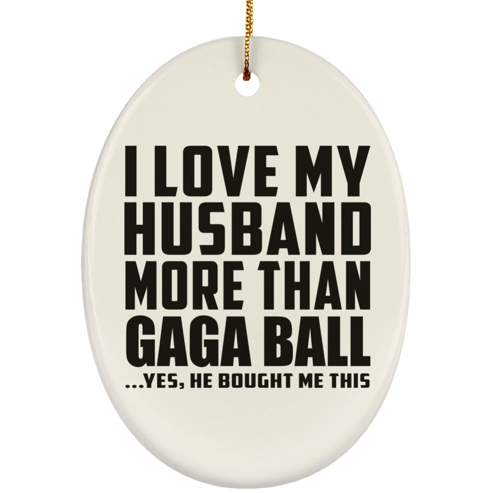 I Love My Husband More Than Gaga Ball - Oval Ornament