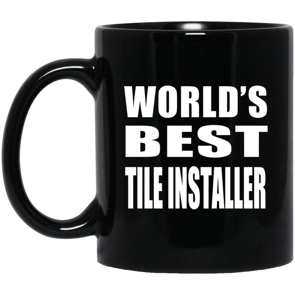 World's Best Tile Installer - 11 Oz Coffee Mug Black