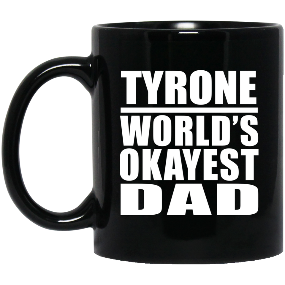Tyrone World's Okayest Dad - 11 Oz Coffee Mug Black