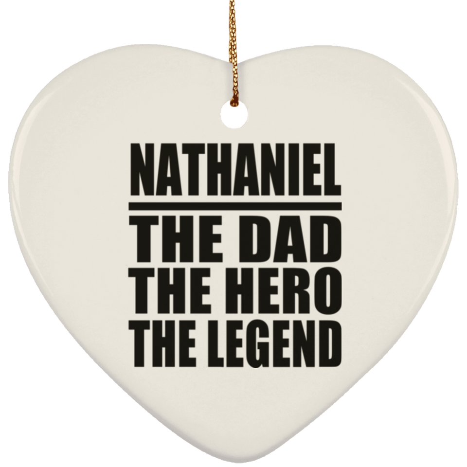 Nathaniel The Dad The Hero The Legend - Heart Ornament